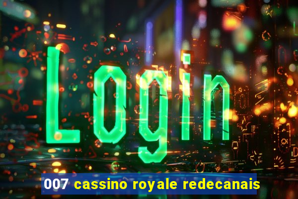 007 cassino royale redecanais